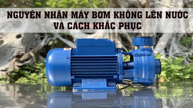 nguyen-nhan-may-bom-khong-len-nuoc-va-cach-khac-ph-18-652x367