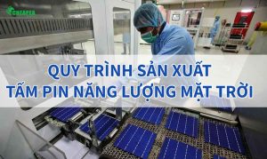 quy-trinh-san-xuat-tam-pin-nang-luong-mat-troi