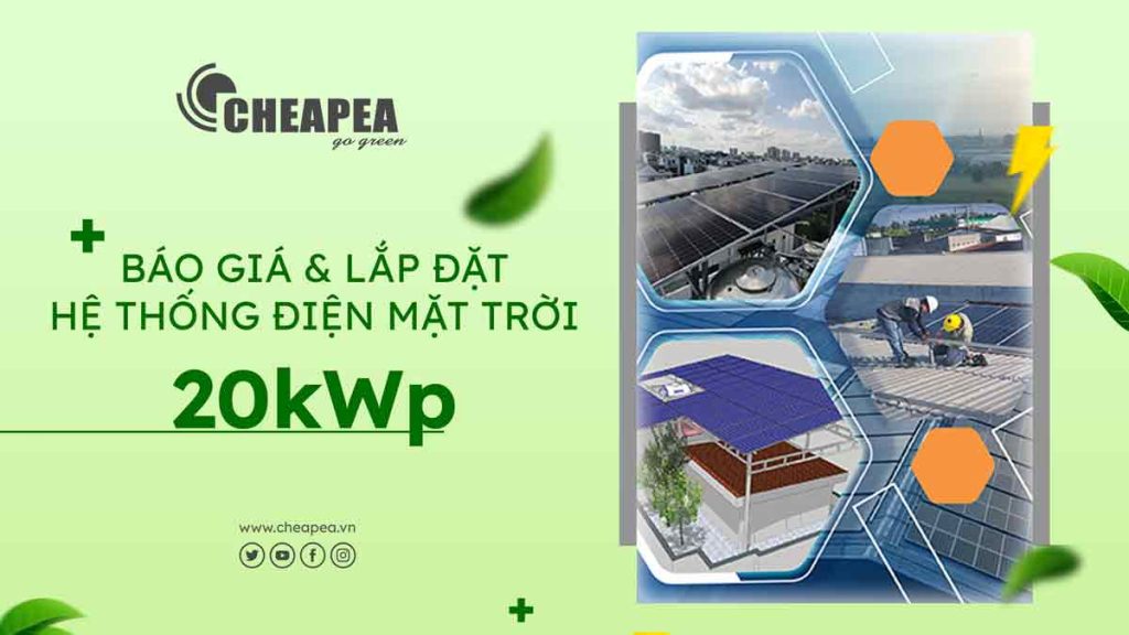 [ Báo giá & Lắp đặt ] Điện năng lượng mặt trời 20kWp | CHEAPEA